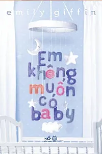 Nghe truyện Em Không Muốn Có Baby