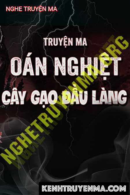 Nghe truyện Cây Gạo Đầu Làng Oan Nghiệt Kinh Hoàng