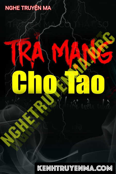 Nghe truyện Trả Mạng Cho Tao - Tác Giả Lê Quyên - Giọng Đọc Chu Hạ 